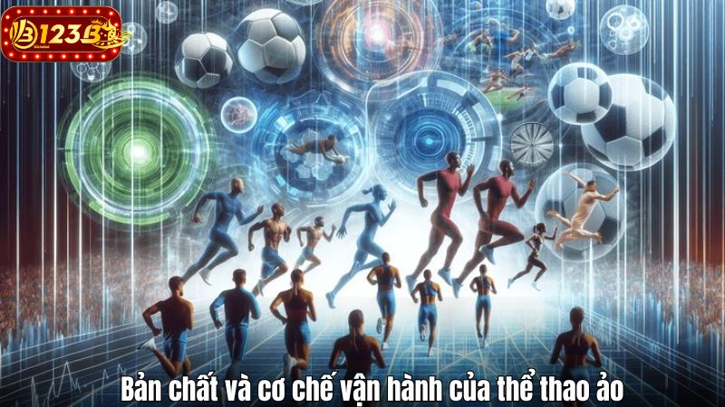 Thể thao ảo 123B – Xu hướng cá cược hiện đại nhất 2025 Bản chất và cơ chế vận hành của thể thao ảo