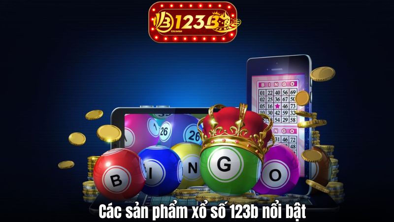 Xổ Số 123B Các sản phẩm xổ số 123b nổi bật