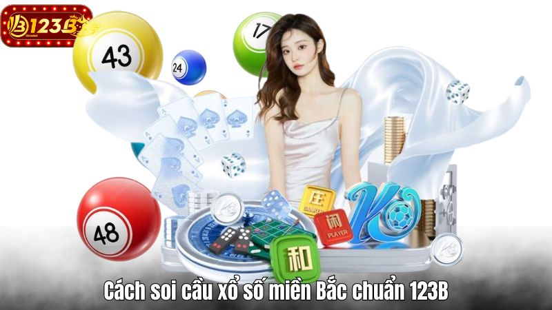 Xổ số truyền thống 123B - Cách chốt số tiềm năng mỗi ngày Cách soi cầu xổ số miền Bắc chuẩn 123B
