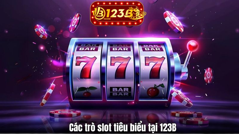 Nổ Hũ 123B Các trò slot tiêu biểu tại 123B