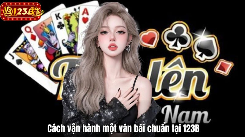 Cách vận hành một ván bài chuẩn tại 123B