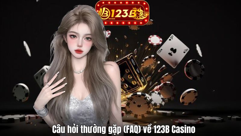 Câu hỏi thường gặp (FAQ) về 123B Casino