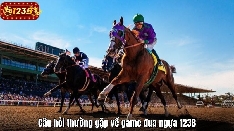 Game đua ngựa 123B - Trò chơi cá cược kịch tính nhất 2025 Câu hỏi thường gặp về game đua ngựa 123B