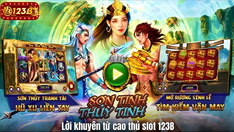 123B Nổ Hũ Sơn Tinh Thủy Tinh – Slot Cổ Tích Việt Đỉnh Cao Lời khuyên từ cao thủ slot 123B