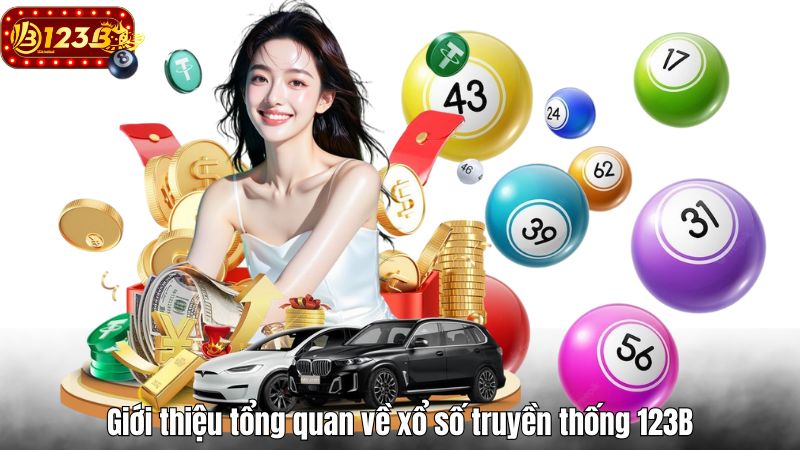 Xổ số truyền thống 123B - Cách chốt số tiềm năng mỗi ngày Giới thiệu tổng quan về xổ số truyền thống 123B