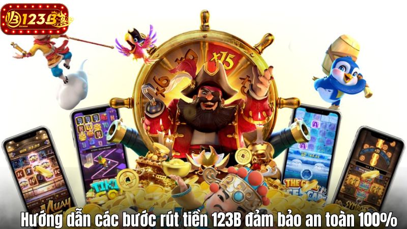 Hướng dẫn các bước rút tiền 123B đảm bảo an toàn 100%