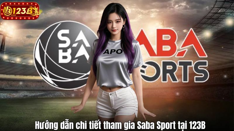 Hướng dẫn chi tiết tham gia Saba Sport tại 123B