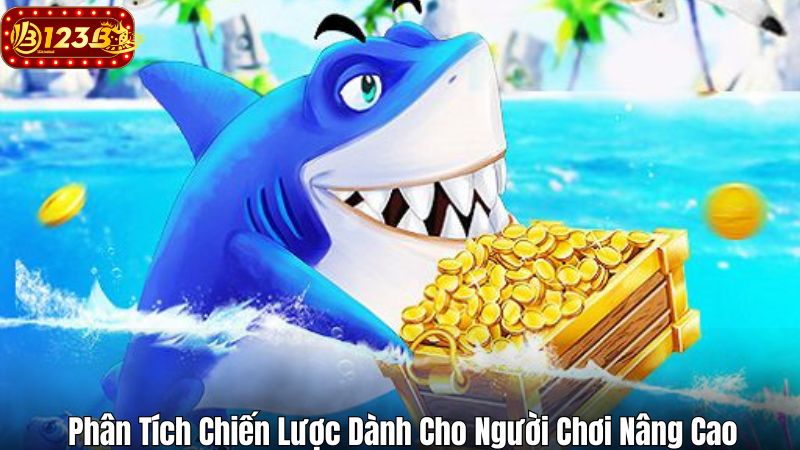 Bắn Cá Phát Tài – Bí Kíp Chơi Game Bất Bại Tại 123B Phân Tích Chiến Lược Dành Cho Người Chơi Nâng Cao