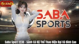 Saba Sport 123B – Sảnh Cá Độ Thể Thao Hiện Đại Và Đỉnh Cao