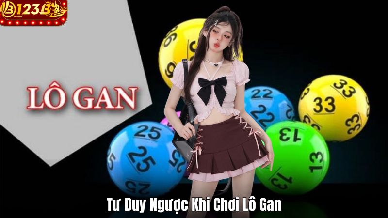 Lô Gan 123B – Luật Chơi Và Cách Tham Gia Hiệu Quả Tư Duy Ngược Khi Chơi Lô Gan