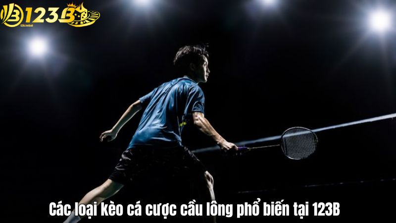 Cá Cược Cầu Lông 123B – Sân Chơi Cược Thể Thao Tốc Độ Các loại kèo cá cược cầu lông phổ biến tại 123B