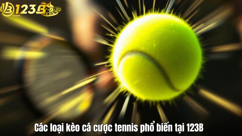 Các loại kèo cá cược tennis phổ biến tại 123B