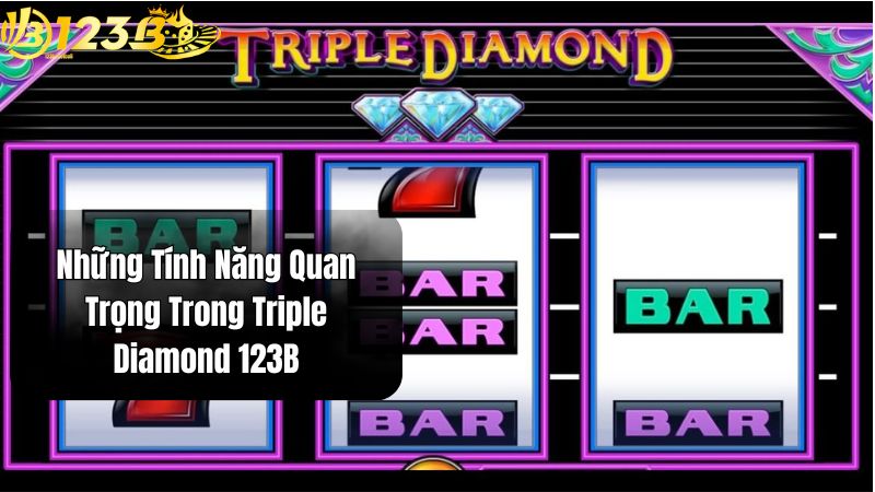 Những Tính Năng Quan Trọng Trong Triple Diamond 123B